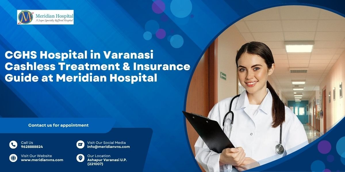 CGHS Hospital in Varanasi | Cashless Treatment at Meridian Hospital